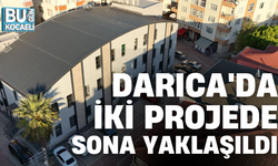 DARICA'DA İKİ PROJEDE SONA YAKLAŞILDI
