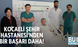 KOCAELİ ŞEHİR HASTANESİ'NDEN BİR BAŞARI DAHA!