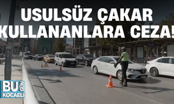USULSÜZ ÇAKAR KULLANANLARA CEZA!