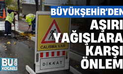 BÜYÜKŞEHİR'DEN AŞIRI YAĞIŞLARA KARŞI ÖNLEM