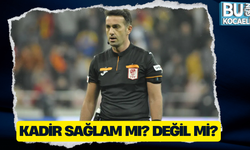 KADİR SAĞLAM MI? DEĞİL Mİ?