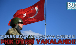 YUNANİSTAN'A KAÇMAYA ÇALIŞAN PKK ÜYESİ YAKALANDI!