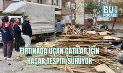 FIRTINADA UÇAN ÇATILAR İÇİN HASAR TESPİTİ SÜRÜYOR