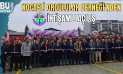 KOCAELİ ORDULULAR DERNEĞİ'NDEN İHTİŞAMLI AÇILIŞ