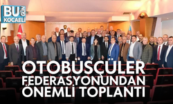 OTOBÜSÇÜLER FEDERASYONUNDAN ÖNEMLİ TOPLANTI