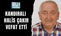 KANDIRALI HALİS ÇAKIR VEFAT ETTİ