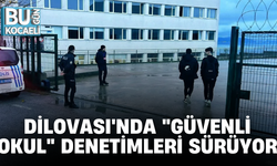 DİLOVASI'NDA "GÜVENLİ OKUL" DENETİMLERİ SÜRÜYOR