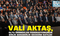 VALİ AKTAŞ, OLTU DERNEKLER FEDERASYONUNUN BİRLİK BERABERLİK GECESİNE KATILDI!