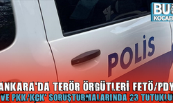 ANKARA'DA TERÖR ÖRGÜTLERİ FETÖ/PDY VE PKK/KCK' SORUŞTURMALARINDA 23 TUTUKLU!