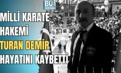 MİLLİ KARATE HAKEMİ TURAN DEMİR HAYATINI KAYBETTİ