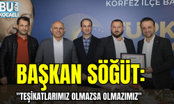 BAŞKAN SÖĞÜT: '' TEŞİKATLARIMIZ OLMAZSA OLMAZIMIZ''