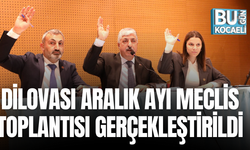 DİLOVASI ARALIK AYI MECLİS TOPLANTISI GERÇEKLEŞTİRİLDİ