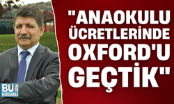 "ANAOKULU ÜCRETLERİNDE OXFORD'U GEÇTİK"