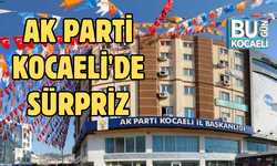 AK PARTİ KOCAELİ'DE SÜRPRİZ