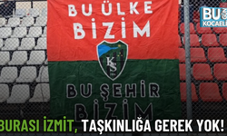 BURASI İZMİT, TAŞKINLIĞA GEREK YOK!