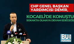 CHP GENEL BAŞKAN YARDIMCISI DEMİR, KOCAELİ'DE KONUŞTU: SOKAKTA OLMAYA DEVAM EDECEĞİZ!