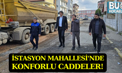 İSTASYON MAHALLESİ'NDE KONFORLU CADDELER!