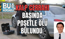 KALP CERRAHI BAŞINDA POŞETLE ÖLÜ BULUNDU 