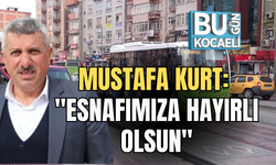 KURT: "ESNAFIMIZA HAYIRLI OLSUN"