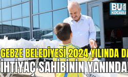 GEBZE BELEDİYESİ 2024 YILINDA DA İHTİYAÇ SAHİBİNİN YANINDA!