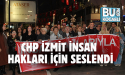 CHP İZMİT İNSAN HAKLARI İÇİN SESLENDİ