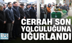 CERRAH SON YOLCULUĞUNA UĞURLANDI