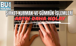 ŞİRKET KURMAK VE GÜMRÜK İŞLEMLERİ ARTIK DAHA KOLAY
