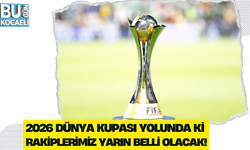 2026 DÜNYA KUPASI YOLUNDA Kİ RAKİPLERİMİZ YARIN BELLİ OLACAK!