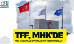 TFF, MHK'DE ''UEFA STANDARTLARINDA'' YAPILANMAYA GİDİLDİĞİNİ AÇIKLADI!