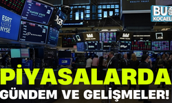 PİYASALARDA GÜNDEM VE GELİŞMELER!