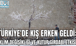 TÜRKİYE'DE KIŞ ERKEN GELDİ: İKLİM DEĞİŞİKLİĞİ VE KUTUP GİRDABI ETKİSİ!