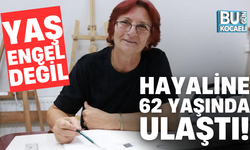 YAŞ ENGEL DEĞİL; HAYALİNE 62 YAŞINDA ULAŞTI!