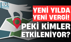 YENİ YILDA YENİ VERGİ! PEKİ KİMLER ETKİLENİYOR?