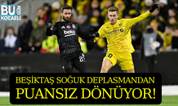 BEŞİKTAŞ SOĞUK DEPLASMANDAN PUANSIZ DÖNÜYOR!