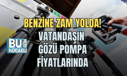 BENZİNE ZAM YOLDA! VATANDAŞIN GÖZÜ POMPA FİYATLARINDA