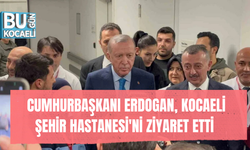 CUMHURBAŞKANI ERDOGAN, KOCAELİ ŞEHİR HASTANESİ'Nİ ZİYARET ETTİ