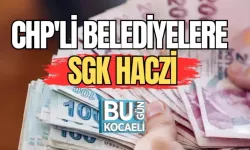 CHP'Lİ BELEDİYELERE SGK HACZİ