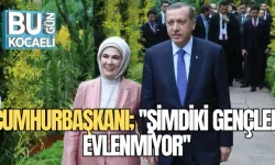 CUMHURBAŞKANI; ''ŞİMDİKİ GENÇLER EVLENMİYOR''