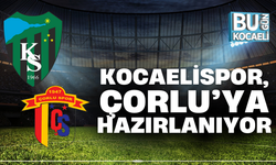KOCAELİSPOR, ÇORLU’YA HAZIRLANIYOR