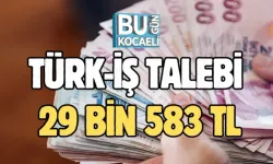 TÜRK-İŞ TALEBİ 29 BİN 583 TL