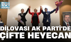 DİLOVASI AK PARTİ'DE ÇİFTE HEYECAN