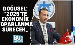 DOĞUSEL: “2025’TE EKONOMİK TOPARLANMA SÜRECEK”