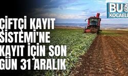 ÇİFTÇİ KAYIT SİSTEMİ'NE KAYIT İÇİN SON GÜN 31 ARALIK