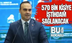 570 BİN KİŞİYE İSTİHDAM SAĞLANACAK 