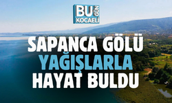 SAPANCA GÖLÜ YAĞIŞLARLA HAYAT BULDU