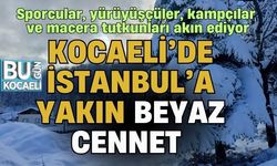 KOCAELİ'DE İSTANBUL'A YAKIN BEYAZ CENNET