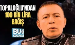 TOPALOĞLU'NDAN 100 BİN LİRA BAĞIŞ