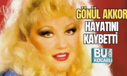 GÖNÜL AKKOR HAYATINI KAYBETTİ 