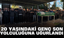 20 YAŞINDAKİ GENÇ SON YOLCULUĞUNA UĞURLANDI