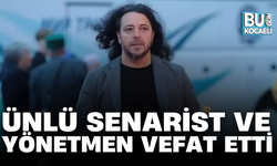 ÜNLÜ SENARİST VE YÖNETMEN VEFAT ETTİ